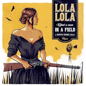 Lola Lola - Killed A Man In The Field + 1